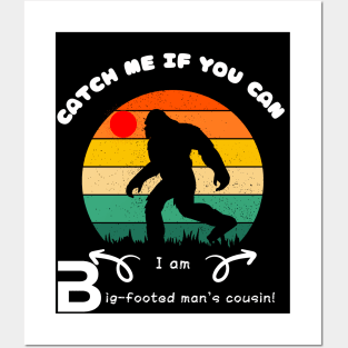 Catch Me If You Can! I'm Bigfoot's Cousin! Posters and Art